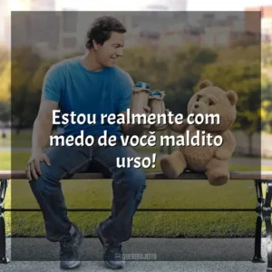 Estou realmente com medo de você maldito urso! Ted 2 (Filme)