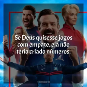 Se Deus quisesse jogos com empate, ela não teria criado números. Ted Lasso (Série)