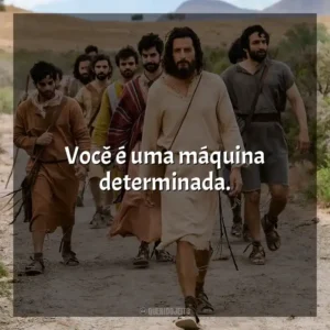 Você é uma máquina determinada. The Chosen (Série)