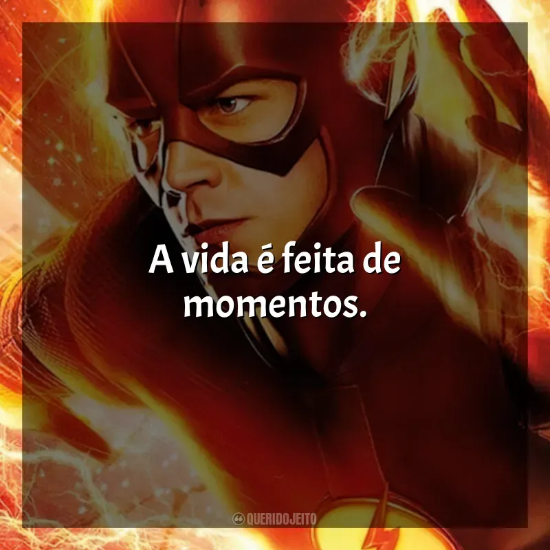 Frases The Flash série: A vida é feita de momentos.