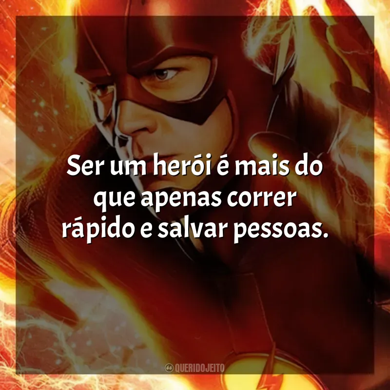 Frases da série The Flash: Ser um herói é mais do que apenas correr rápido e salvar pessoas.