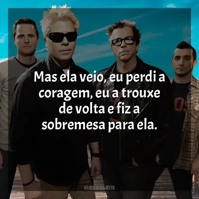 The Offspring Frases: Mas ela veio, eu perdi a coragem, eu a trouxe de volta e fiz a sobremesa para ela.