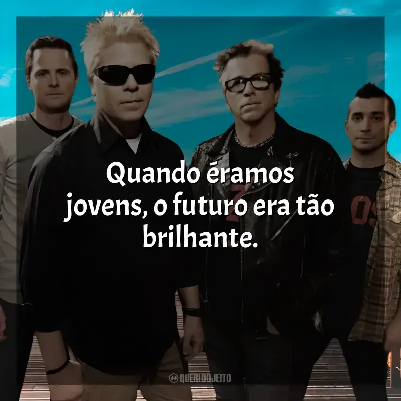 Mensagens The Offspring frases: Quando éramos jovens, o futuro era tão brilhante.