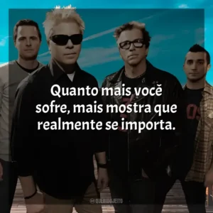 Quanto mais você sofre, mais mostra que realmente se importa. The Offspring