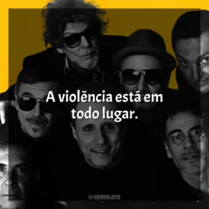 A violência está em todo lugar. Titãs