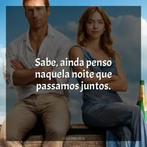 Sabe, ainda penso naquela noite que passamos juntos. Todos Menos Você (Filme)