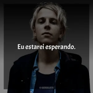 Eu estarei esperando. Tom Odell