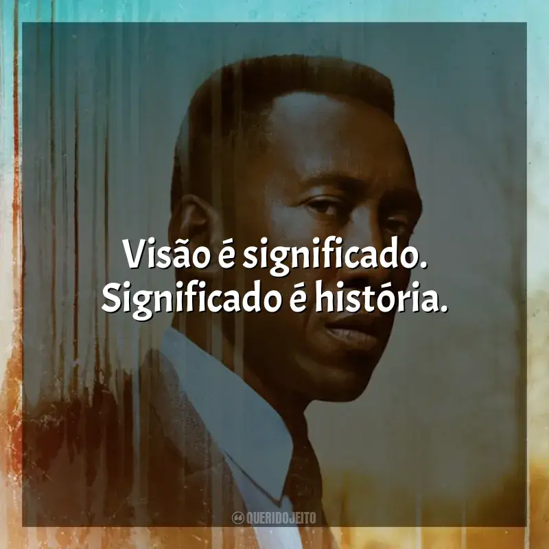 Frases da série True Detective: Visão é significado. Significado é história.