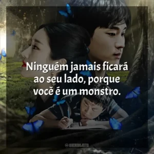 Ninguém jamais ficará ao seu lado, porque você é um monstro. Tudo Bem Não Ser Normal (Série)
