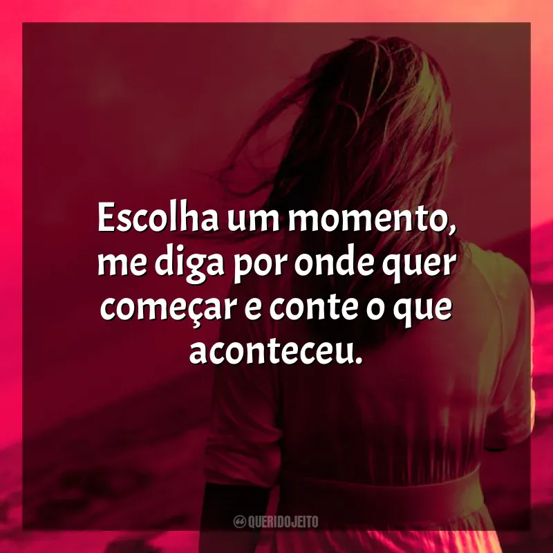 Um Pesadelo Americano frases da série: Escolha um momento, me diga por onde quer começar e conte o que aconteceu.