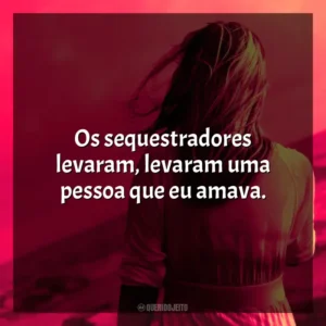 Os sequestradores levaram, levaram uma pessoa que eu amava. Um Pesadelo Americano (Série)