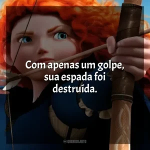Com apenas um golpe, sua espada foi destruída. Valente (Filme)