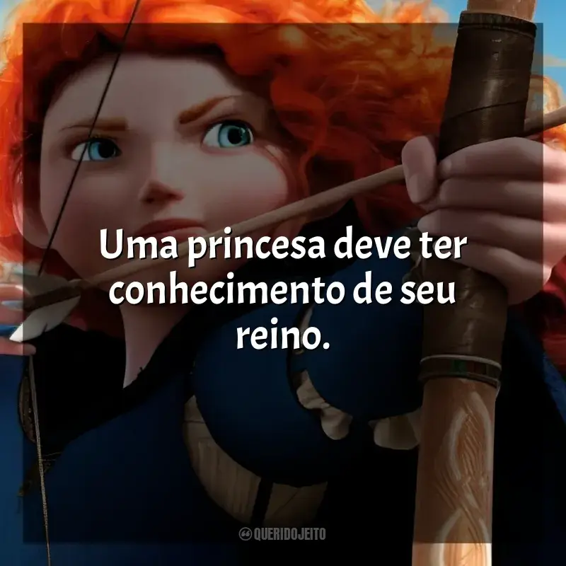 Valente frases do filme: Uma princesa deve ter conhecimento de seu reino.
