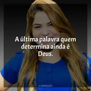 A última palavra quem determina ainda é Deus.