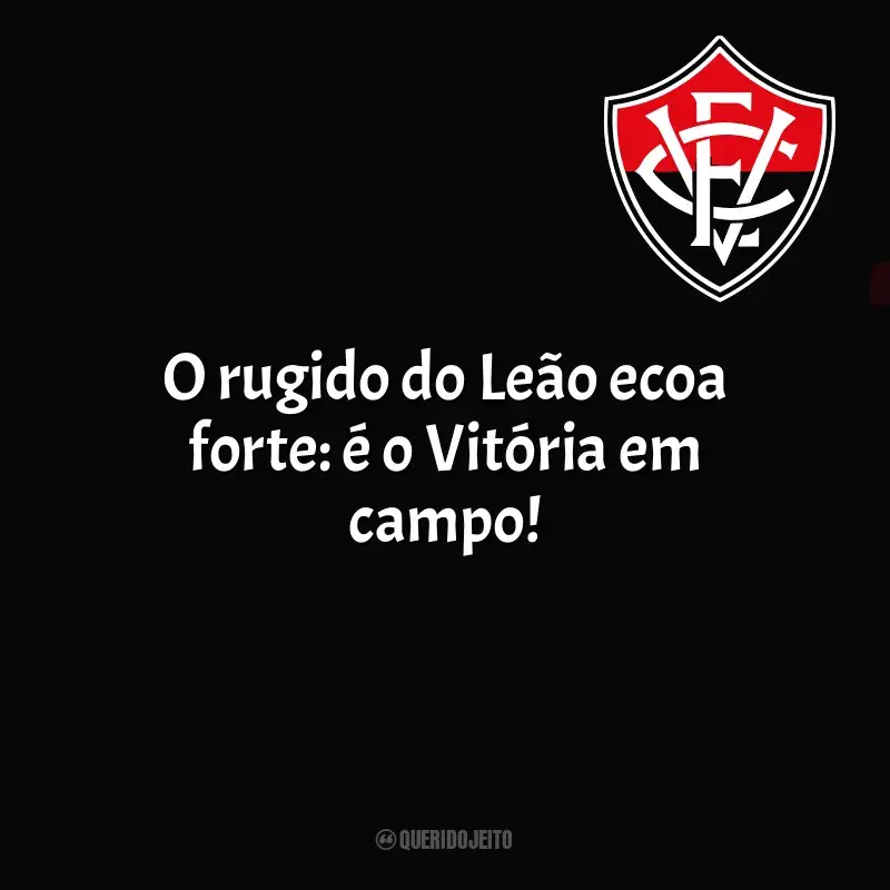 Frases Esporte Clube Vitória: O rugido do Leão ecoa forte: é o Vitória em campo!