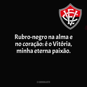 Rubro-negro na alma e no coração: é o Vitória, minha eterna paixão. Vitória