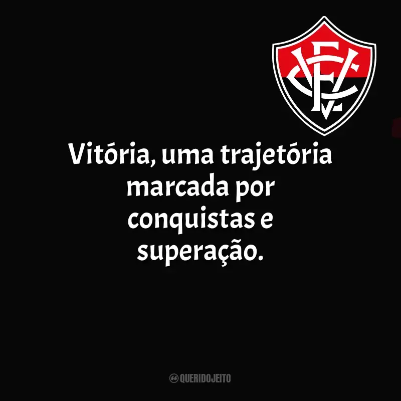 Frases do Esporte Clube Vitória: Vitória, uma trajetória marcada por conquistas e superação.