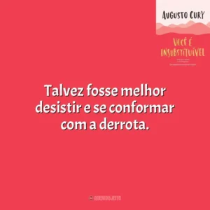 Talvez fosse melhor desistir e se conformar com a derrota. Você É Insubstituível (Livro)