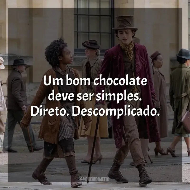 Frases Wonka filme: Um bom chocolate deve ser simples. Direto. Descomplicado.