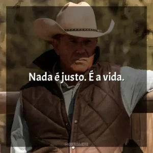 Nada é justo. É a vida. Yellowstone (Série)