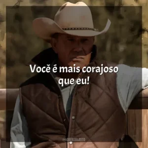 Você é mais corajoso que eu! Yellowstone (Série)