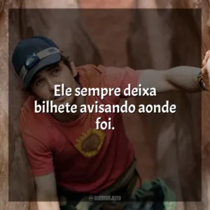 Ele sempre deixa bilhete avisando aonde foi. 127 Horas (Filme)