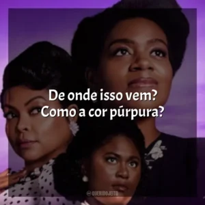 De onde isso vem? Como a cor púrpura? A Cor Púrpura (Filme)