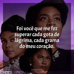 Foi você que me fez superar cada gota de lágrima, cada grama do meu coração. A Cor Púrpura (Filme)