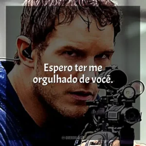 Espero ter me orgulhado de você. A Guerra do Amanhã (Filme)