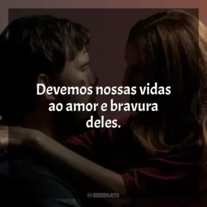 Devemos nossas vidas ao amor e bravura deles. A Lista Terminal (Série)