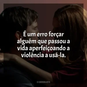 É um erro forçar alguém que passou a vida aperfeiçoando a violência a usá-la. A Lista Terminal (Série)