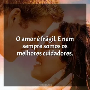 O amor é frágil. E nem sempre somos os melhores cuidadores. A Última Música (Filme)