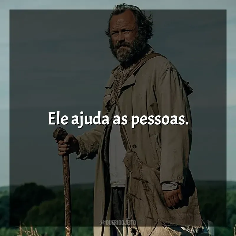 Frases de Amor Esquecido filme: Ele ajuda as pessoas.