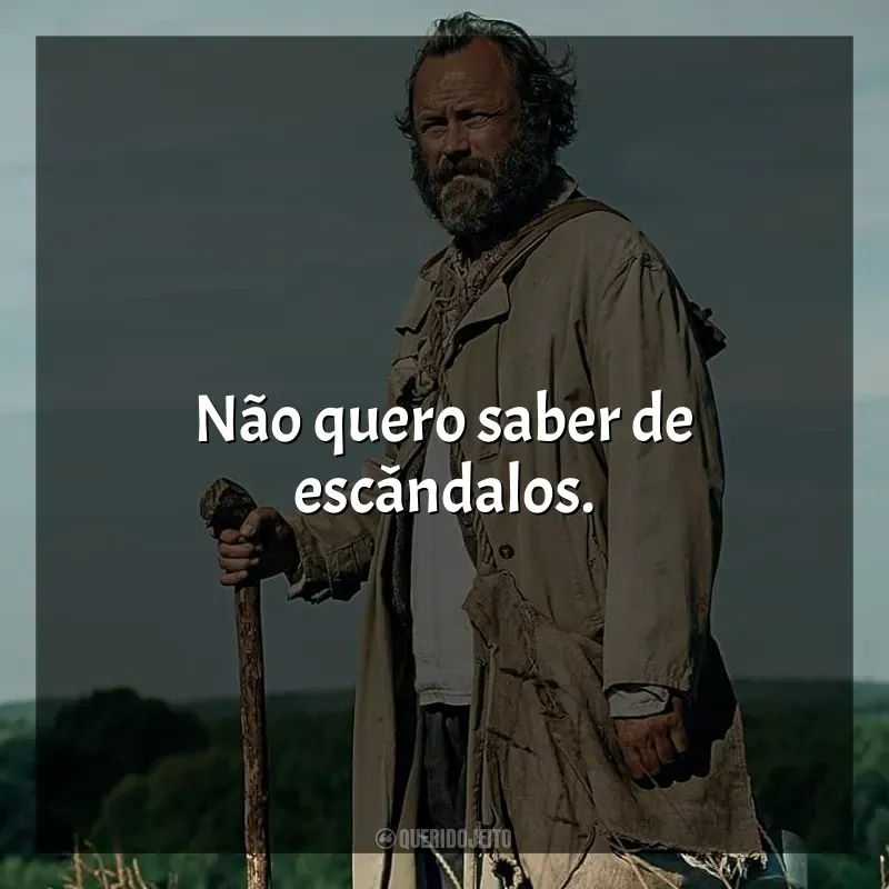 Frases de efeito do filme Amor Esquecido: Não quero saber de escândalos.