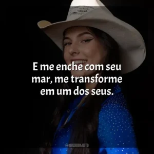 E me enche com seu mar, me transforme em um dos seus. Ana Castela