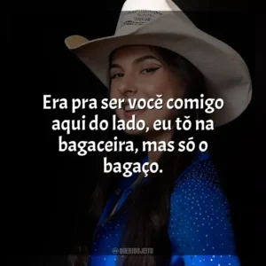 Era pra ser você comigo aqui do lado, eu tô na bagaceira, mas só o bagaço. Ana Castela