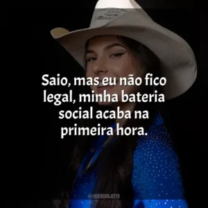 Saio, mas eu não fico legal, minha bateria social acaba na primeira hora. Ana Castela