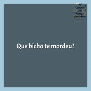 Que bicho te mordeu? As Coisas que Nunca Superamos (Livro)