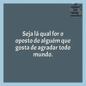 Seja lá qual for o oposto de alguém que gosta de agradar todo mundo. As Coisas que Nunca Superamos (Livro)