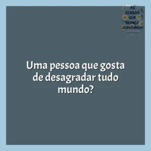 Uma pessoa que gosta de desagradar tudo mundo? As Coisas que Nunca Superamos (Livro)
