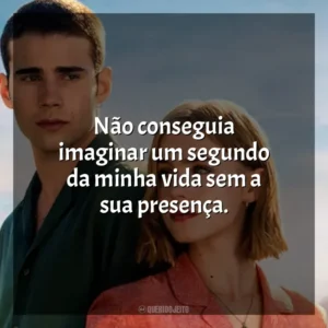Não conseguia imaginar um segundo da minha vida sem a sua presença. Através da Minha Janela: Além-mar (Filme)
