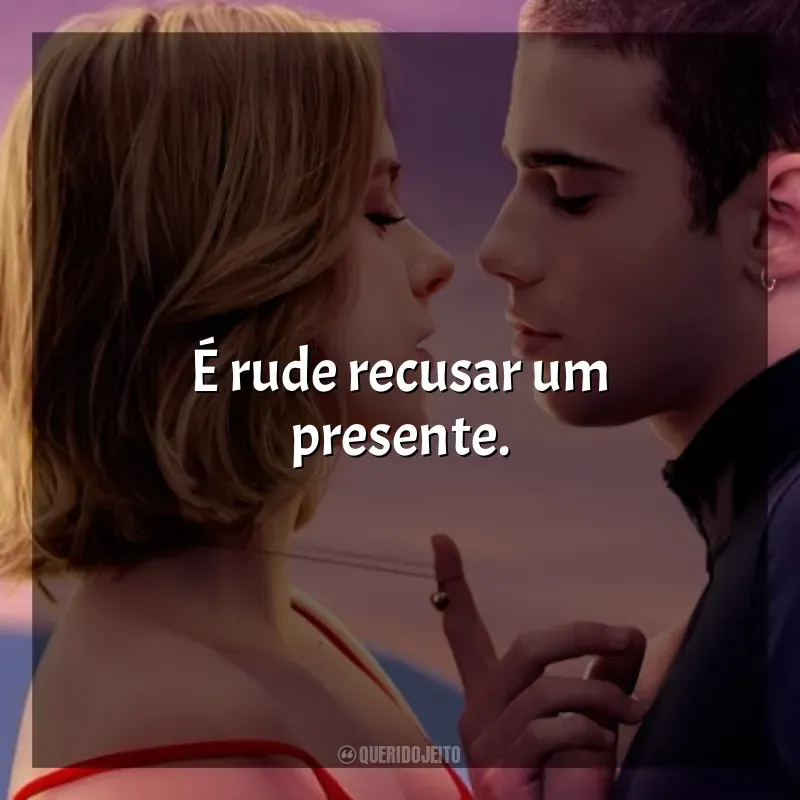 Frases Através da Minha Janela filme: É rude recusar um presente.