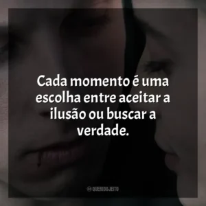 Cada momento é uma escolha entre aceitar a ilusão ou buscar a verdade. Awareness: A Realidade É Uma Ilusão (Filme)