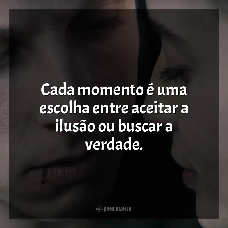 Frases A Realidade É Uma Ilusão filme: Cada momento é uma escolha entre aceitar a ilusão ou buscar a verdade.