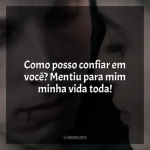 Como posso confiar em você? Mentiu para mim minha vida toda! Awareness: A Realidade É Uma Ilusão (Filme)