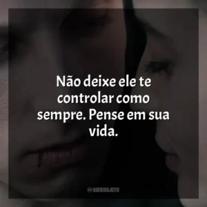 Não deixe ele te controlar como sempre. Pense em sua vida. Awareness: A Realidade É Uma Ilusão (Filme)