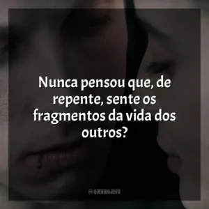 Nunca pensou que, de repente, sente os fragmentos da vida dos outros? Awareness: A Realidade É Uma Ilusão (Filme)