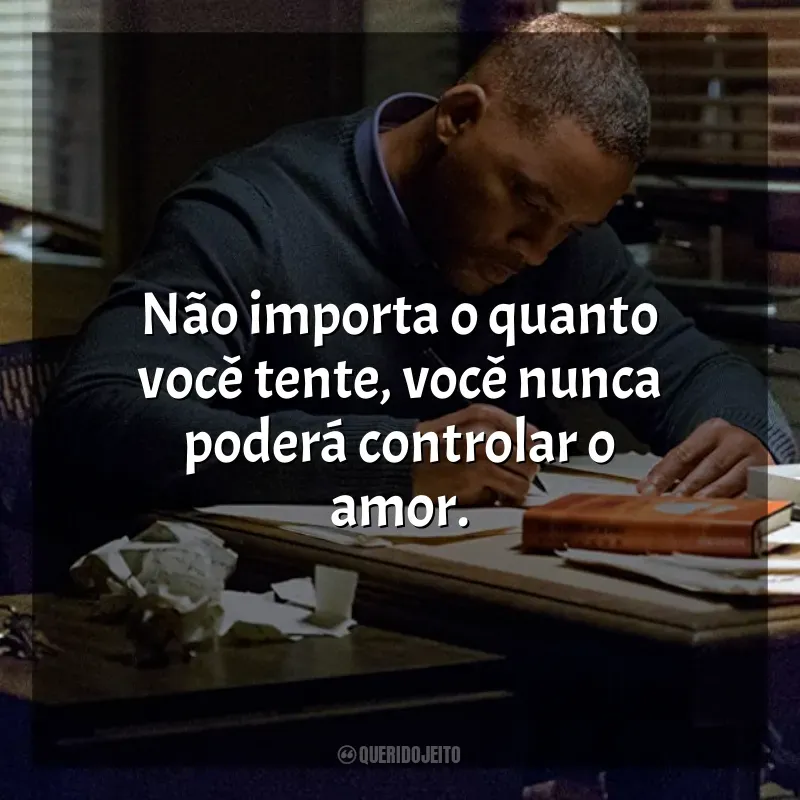 Filme Beleza Oculta frases: Não importa o quanto você tente, você nunca poderá controlar o amor.