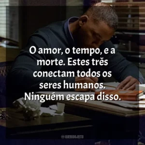 O amor, o tempo, e a morte. Estes três conectam todos os seres humanos. Ninguém escapa disso. Beleza Oculta (Filme)