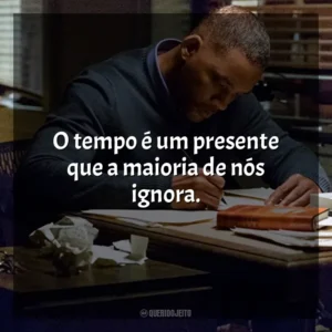 O tempo é um presente que a maioria de nós ignora. Beleza Oculta (Filme)